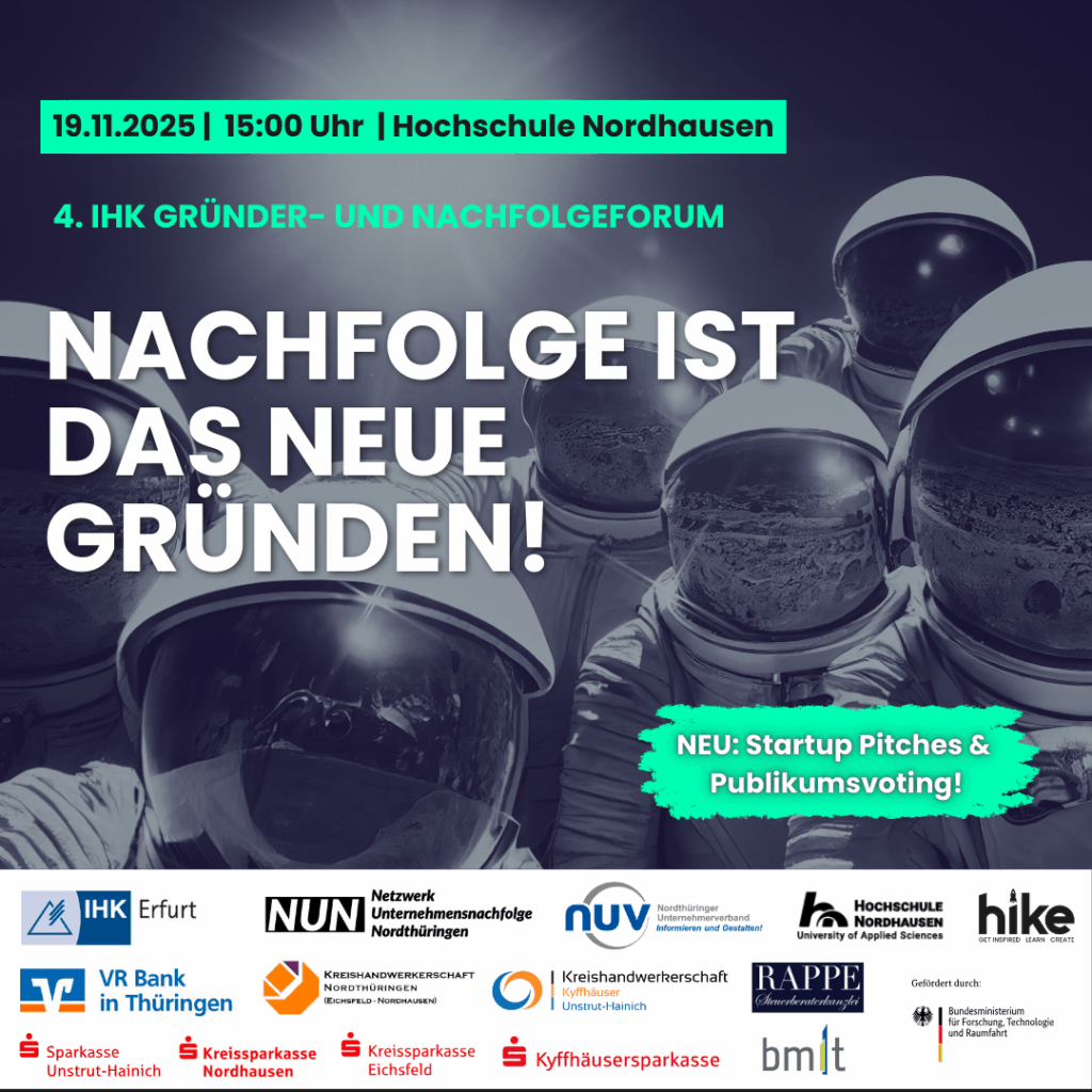 Plakat für das 4. IHK Gründer- und Nachfolgeforum am 19.11.2025 um 15:00 Uhr an der Hochschule Nordhausen. Im Hintergrund stehen mehrere Astronauten in Raumanzügen. Hauptslogan: „Nachfolge ist das neue Gründen!“. Hinweis auf neue Programmpunkte: „Startup Pitches & Publikumsvoting!“. Logos der Mitveranstalter und Förderpartner am unteren Rand.
