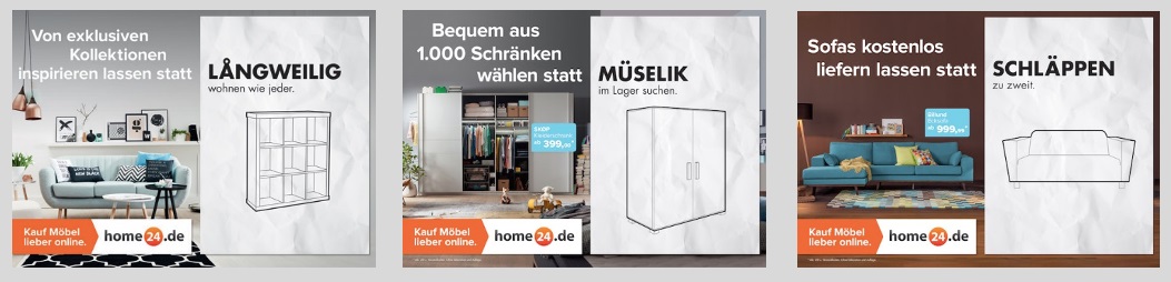 Drei Werbeanzeigen, die jeweils ein Möbelstück von Home24 einem Angebot von IKEA gegenüberstellen mit entsprechendem Text und Bezug: 1.„Von exklusiven Kollektionen inspirieren lassen statt LÅNGWEILIG wohnen wie jeder“; 2. „Bequem aus 1.000 Schränken wählen statt MÜSELIK im Lager suchen“; 3. Sofas kostenlos liefern lassen statt SCHLÄPPEN zu zweit“).